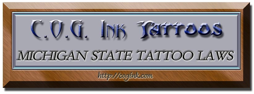 Michigan Tattoo Laws Tattoo Parlors (Refs & Annos) CHAPTER 333 HEALTH